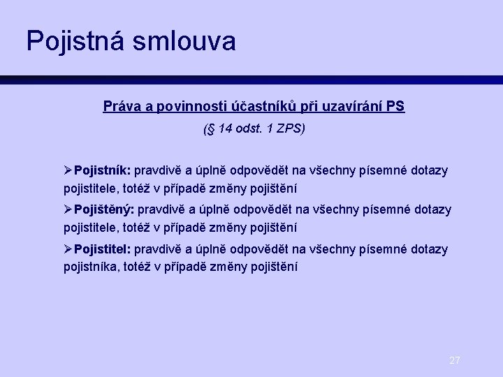 Pojistná smlouva Práva a povinnosti účastníků při uzavírání PS (§ 14 odst. 1 ZPS)