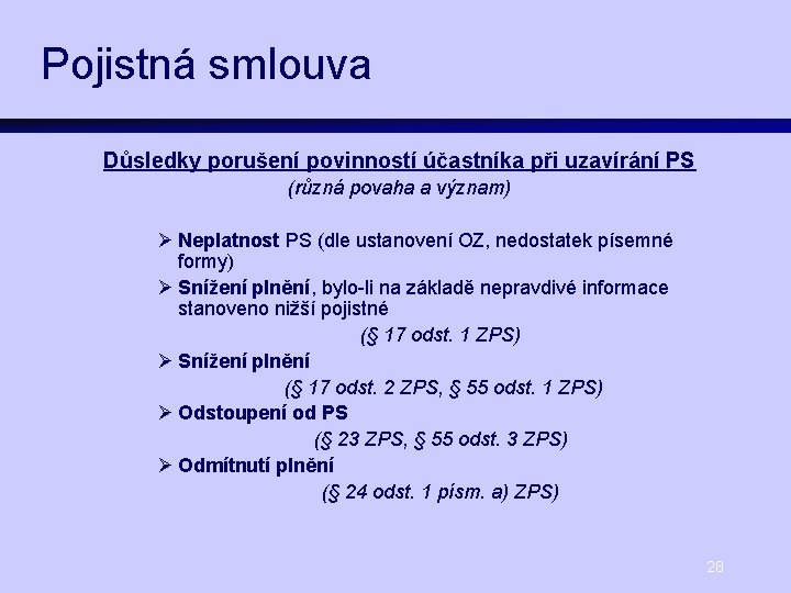Pojistná smlouva Důsledky porušení povinností účastníka při uzavírání PS (různá povaha a význam) Ø