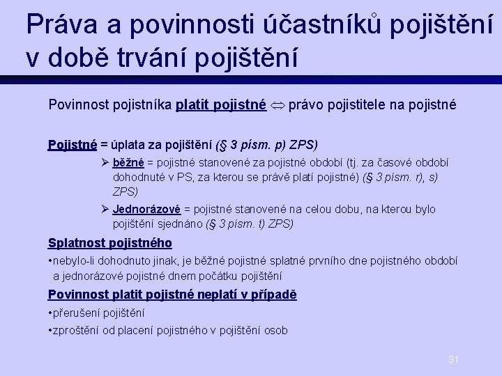 Práva a povinnosti účastníků pojištění v době trvání pojištění Povinnost pojistníka platit pojistné právo
