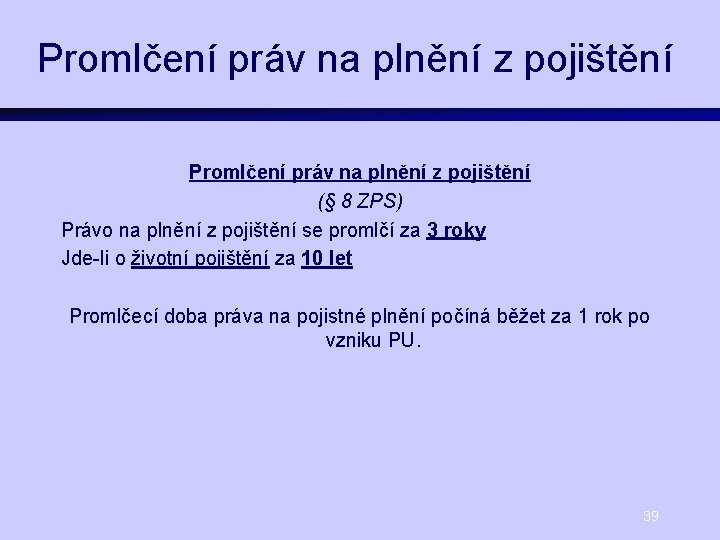 Promlčení práv na plnění z pojištění (§ 8 ZPS) Právo na plnění z pojištění