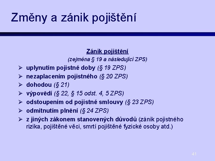 Změny a zánik pojištění Zánik pojištění (zejména § 19 a následující ZPS) Ø Ø