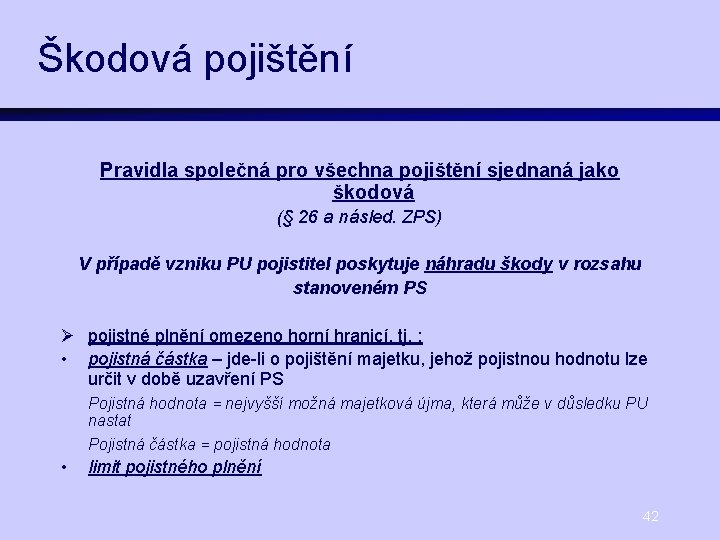 Škodová pojištění Pravidla společná pro všechna pojištění sjednaná jako škodová (§ 26 a násled.