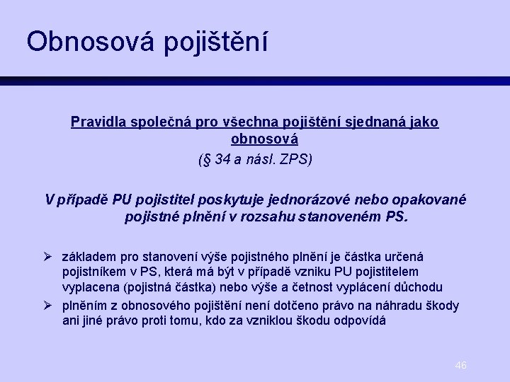 Obnosová pojištění Pravidla společná pro všechna pojištění sjednaná jako obnosová (§ 34 a násl.