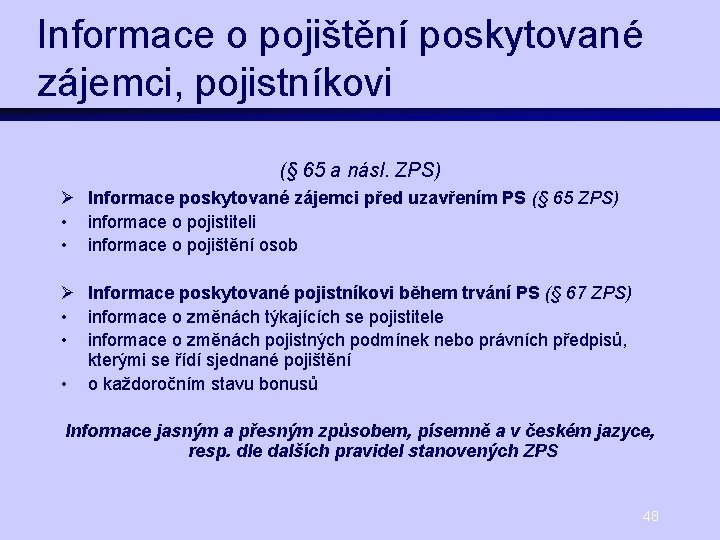 Informace o pojištění poskytované zájemci, pojistníkovi (§ 65 a násl. ZPS) Ø Informace poskytované