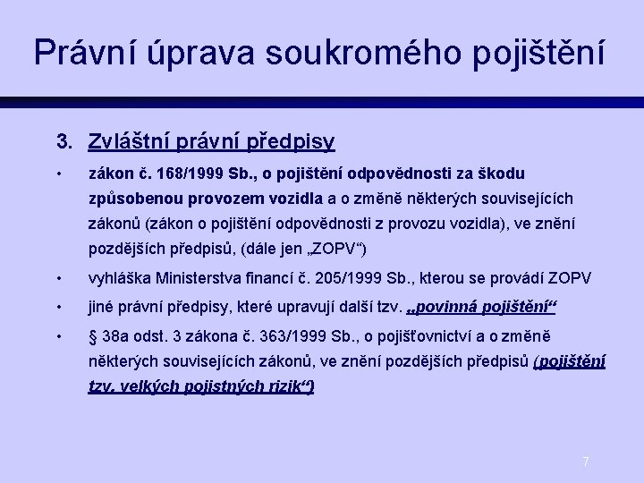 Právní úprava soukromého pojištění 3. Zvláštní právní předpisy • zákon č. 168/1999 Sb. ,