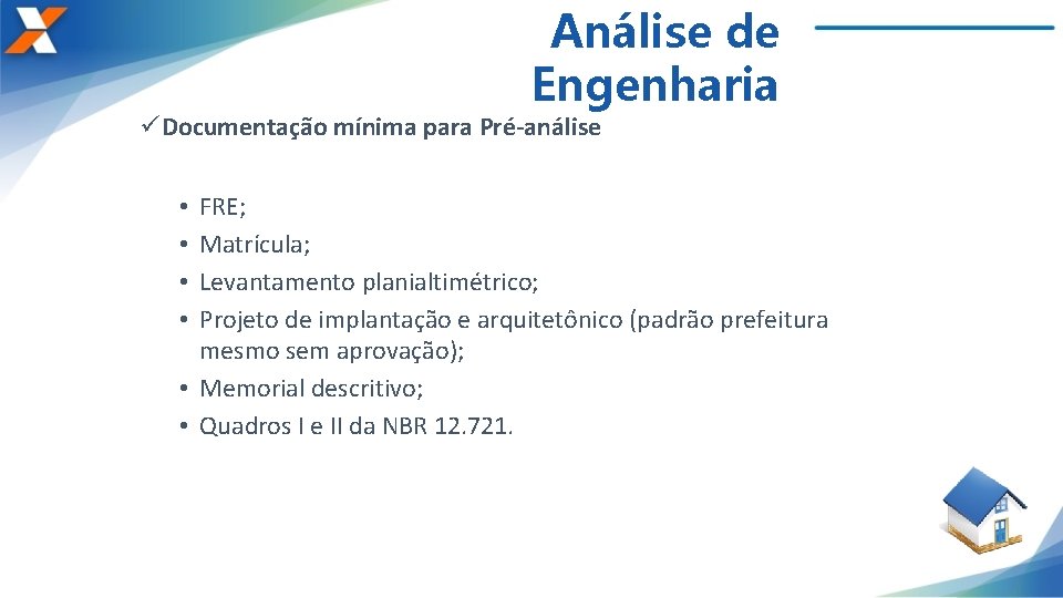 Análise de Engenharia üDocumentação mínima para Pré-análise FRE; Matrícula; Levantamento planialtimétrico; Projeto de implantação