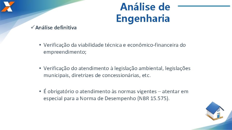 üAnálise definitiva Análise de Engenharia • Verificação da viabilidade técnica e econômico-financeira do empreendimento;