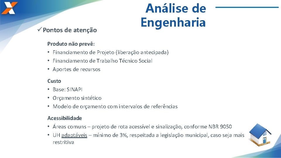 üPontos de atenção Análise de Engenharia Produto não prevê: • Financiamento de Projeto (liberação