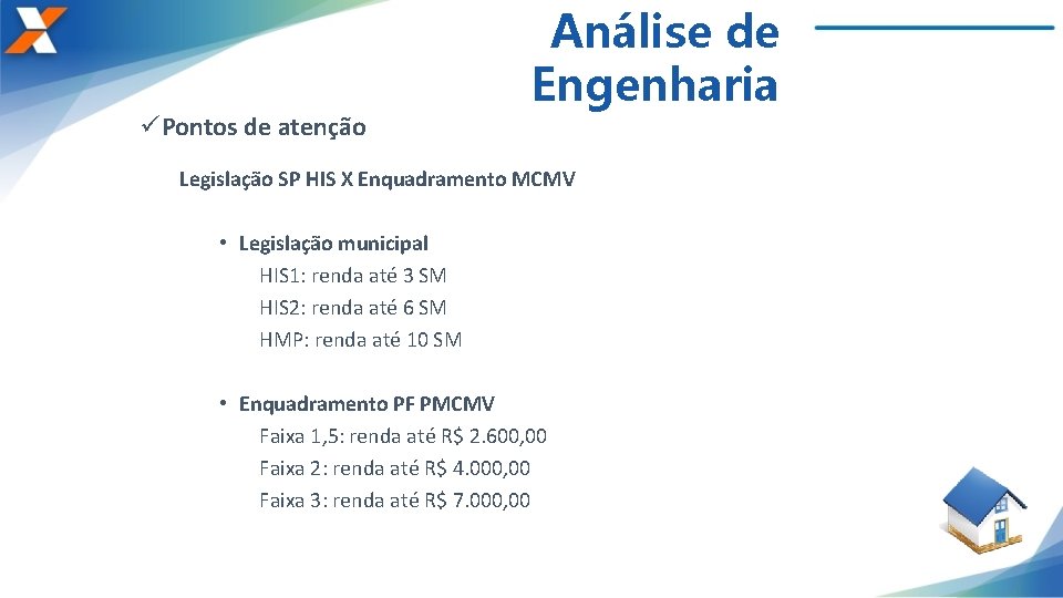 üPontos de atenção Análise de Engenharia Legislação SP HIS X Enquadramento MCMV • Legislação