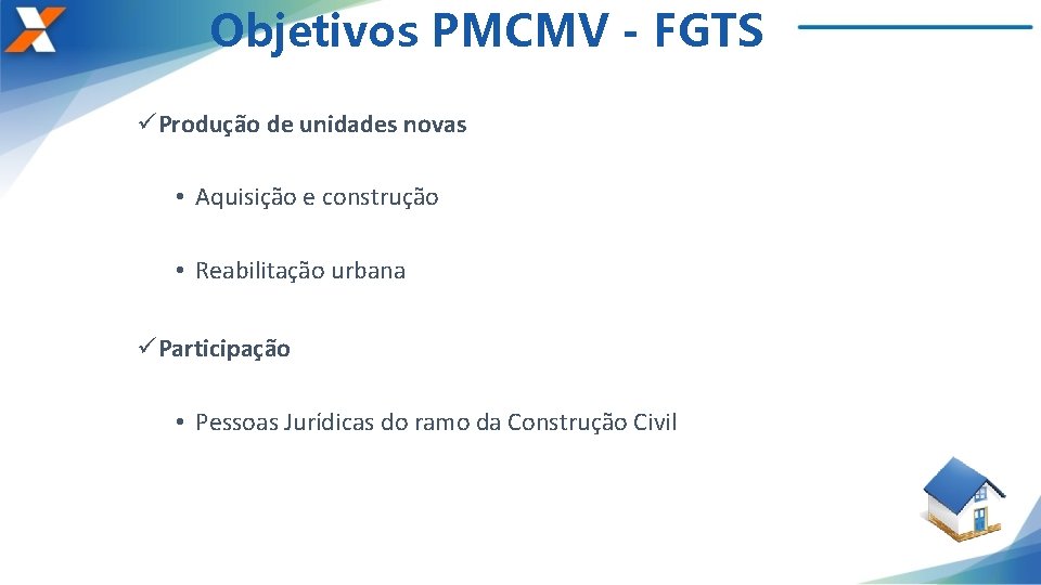 Objetivos PMCMV - FGTS üProdução de unidades novas • Aquisição e construção • Reabilitação