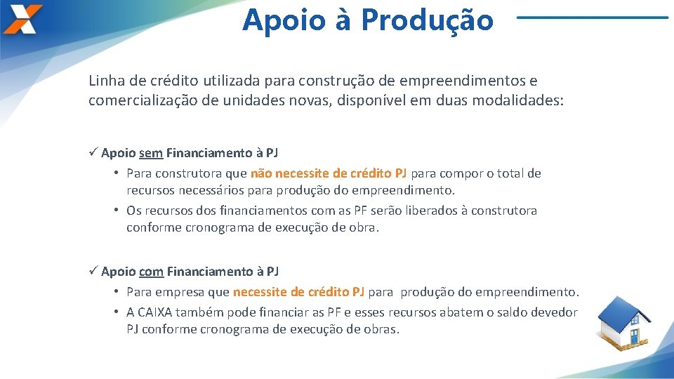 Apoio à Produção Linha de crédito utilizada para construção de empreendimentos e comercialização de