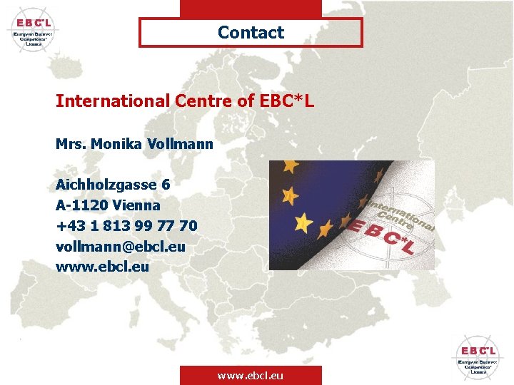 Contact International Centre of EBC*L Mrs. Monika Vollmann Aichholzgasse 6 A-1120 Vienna +43 1