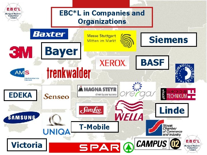 EBC*L in Companies and Organizations Siemens Bayer BASF EDEKA Linde T-Mobile Victoria www. ebcl.