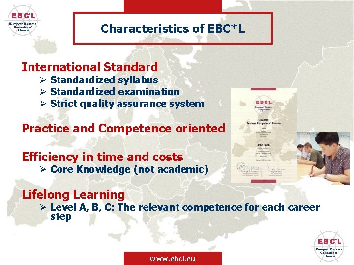 Characteristics of EBC*L International Standard Ø Standardized syllabus Ø Standardized examination Ø Strict quality