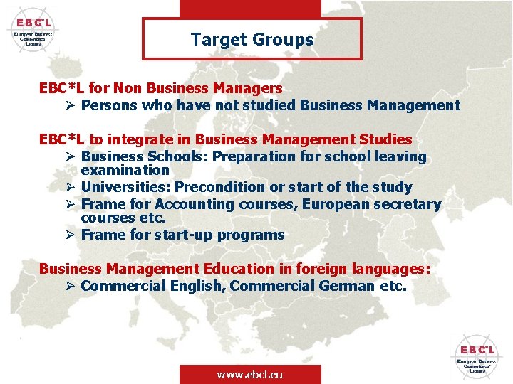Target Groups EBC*L for Non Business Managers Ø Persons who have not studied Business