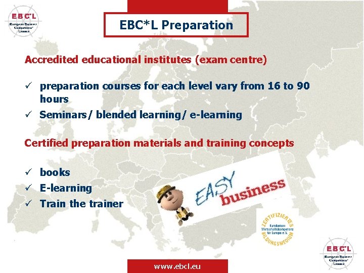 EBC*L Preparation Accredited educational institutes (exam centre) ü preparation courses for each level vary