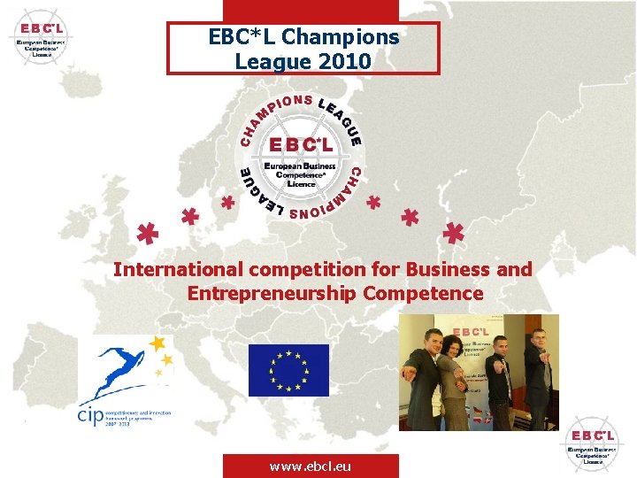 EBC*L Champions League 2010 International competition for Business and Entrepreneurship Competence www. ebcl. eu