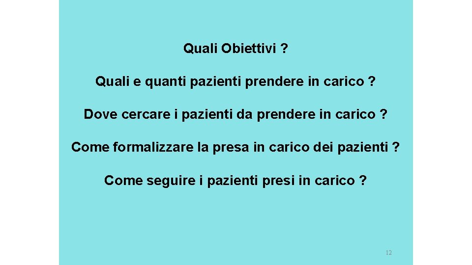 Quali Obiettivi ? Quali e quanti pazienti prendere in carico ? Dove cercare i