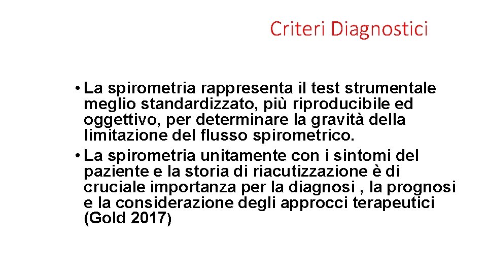 Criteri Diagnostici • La spirometria rappresenta il test strumentale meglio standardizzato, più riproducibile ed