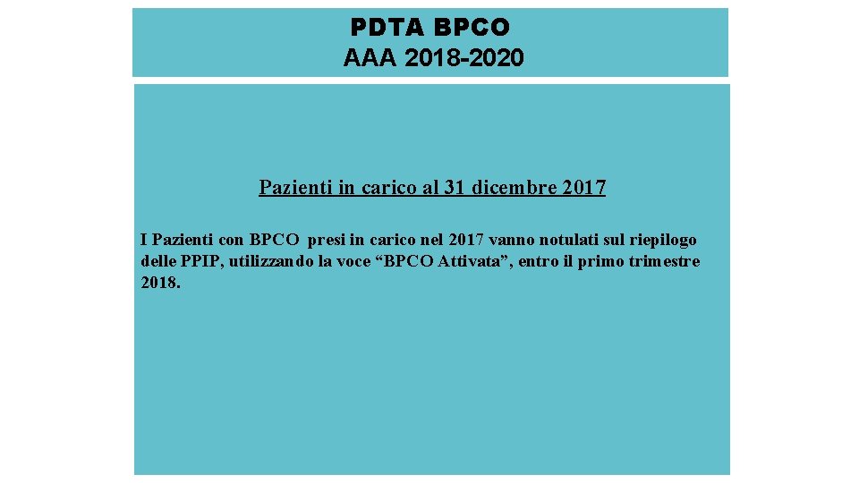 PDTA BPCO AAA 2018 -2020 Pazienti in carico al 31 dicembre 2017 I Pazienti