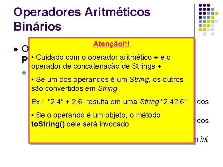 Operadores Aritméticos Binários l Atenção!!! Operação entre tipos diferentes: Numeric • Cuidado com o