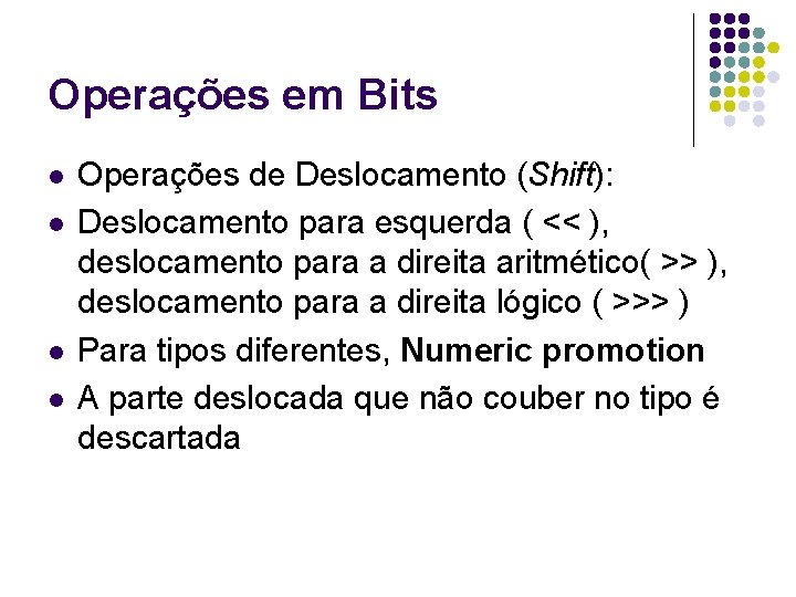 Operações em Bits l l Operações de Deslocamento (Shift): Deslocamento para esquerda ( <<