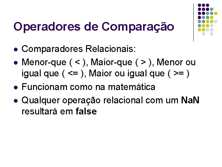 Operadores de Comparação l l Comparadores Relacionais: Menor-que ( < ), Maior-que ( >