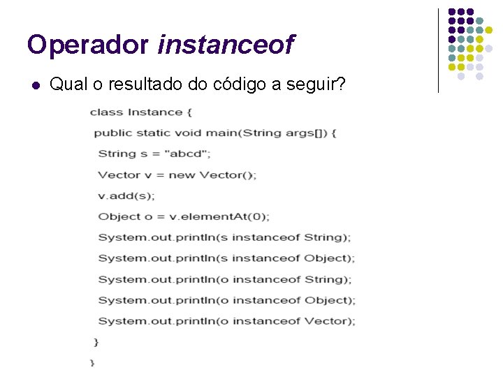 Operador instanceof l Qual o resultado do código a seguir? 