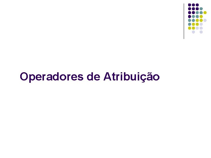 Operadores de Atribuição 