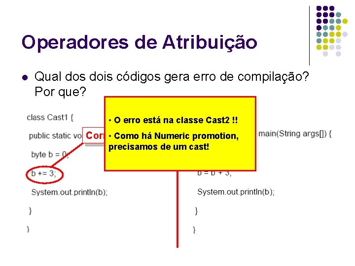 Operadores de Atribuição l Qual dos dois códigos gera erro de compilação? Por que?