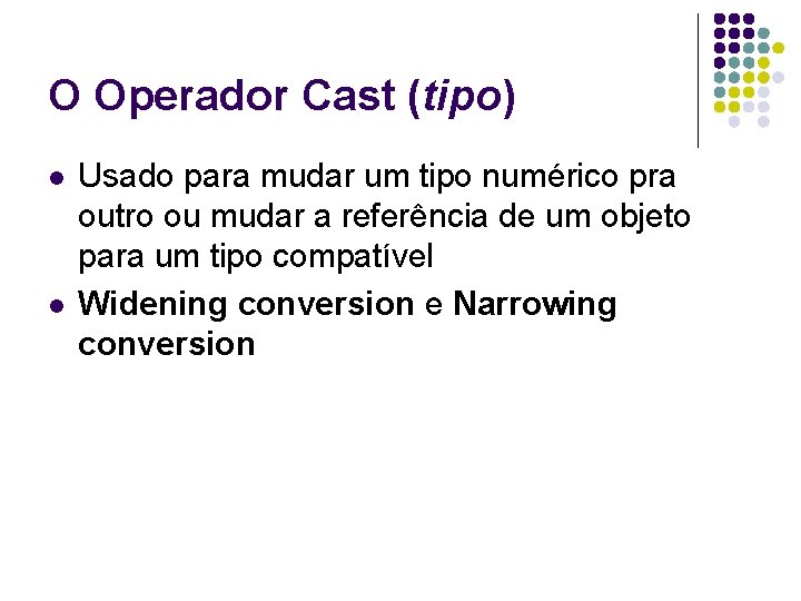 O Operador Cast (tipo) l l Usado para mudar um tipo numérico pra outro