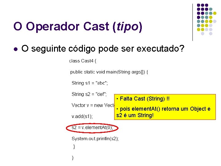 O Operador Cast (tipo) l O seguinte código pode ser executado? • Falta Cast