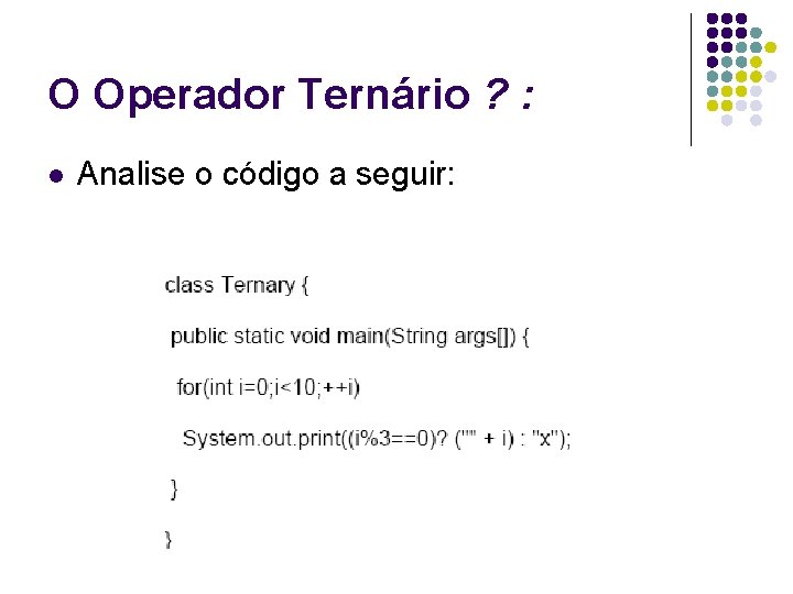 O Operador Ternário ? : l Analise o código a seguir: 