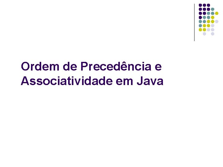 Ordem de Precedência e Associatividade em Java 