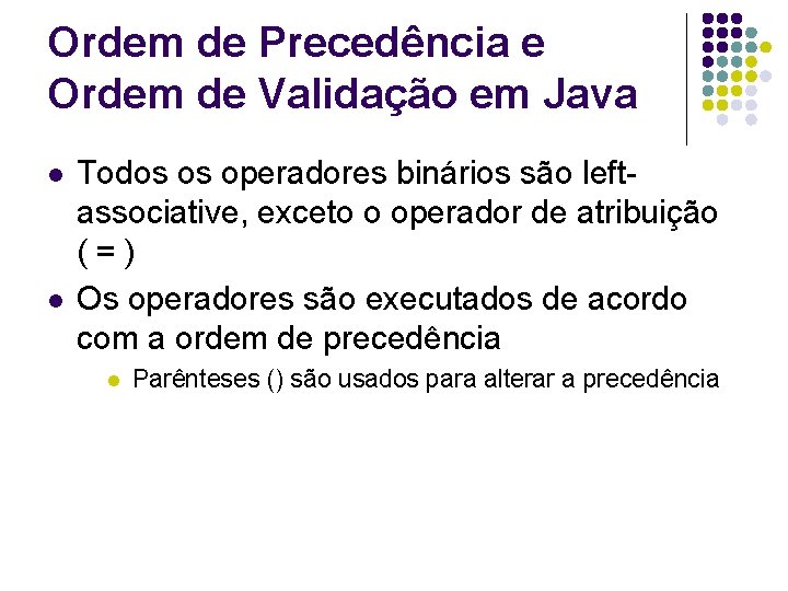 Ordem de Precedência e Ordem de Validação em Java l l Todos os operadores