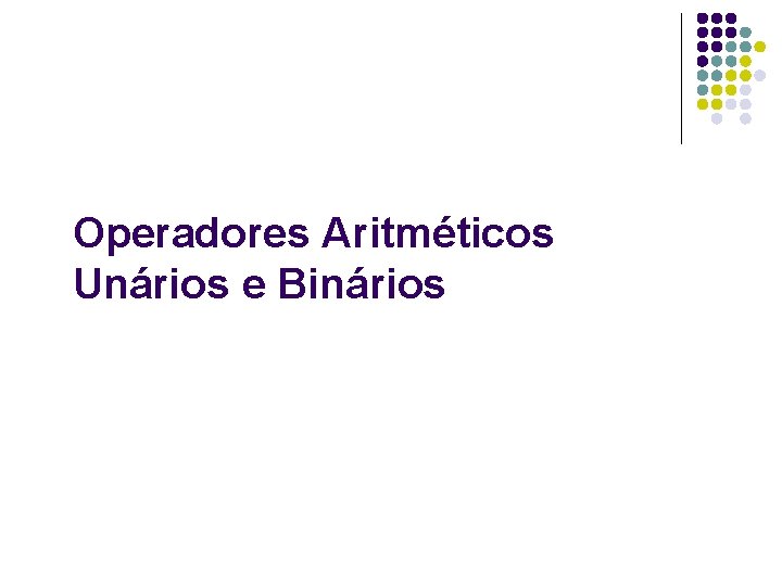 Operadores Aritméticos Unários e Binários 