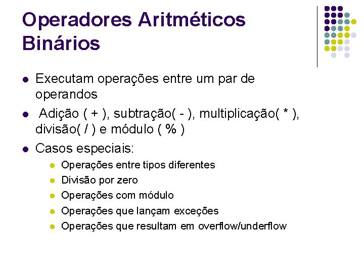 Operadores Aritméticos Binários l l l Executam operações entre um par de operandos Adição