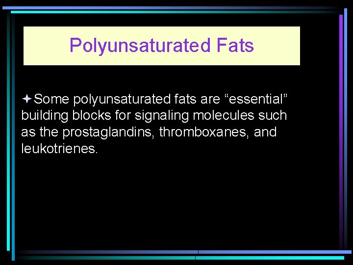 Polyunsaturated Fats Some polyunsaturated fats are “essential” building blocks for signaling molecules such as
