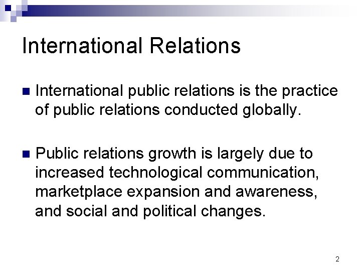 International Relations n International public relations is the practice of public relations conducted globally.