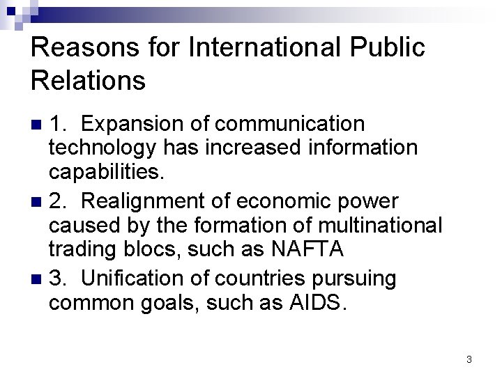 Reasons for International Public Relations 1. Expansion of communication technology has increased information capabilities.
