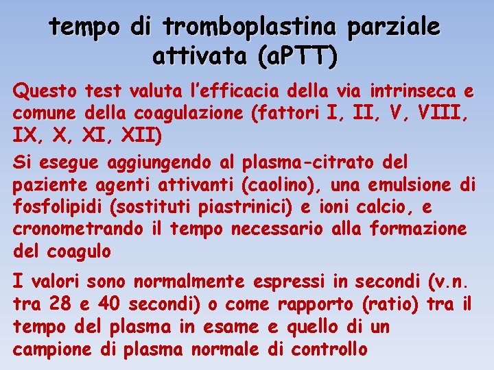 tempo di tromboplastina parziale attivata (a. PTT) Questo test valuta l’efficacia della via intrinseca