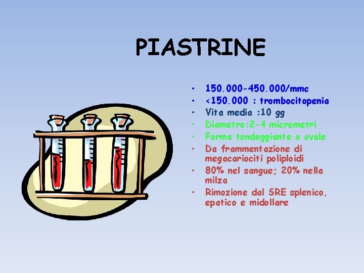 PIASTRINE • • 150. 000 -450. 000/mmc <150. 000 : trombocitopenia Vita media :