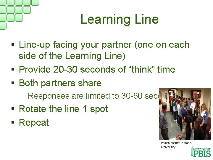 Learning Line § Line-up facing your partner (one on each side of the Learning
