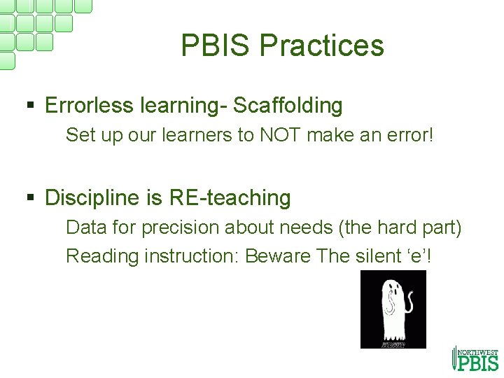 PBIS Practices § Errorless learning- Scaffolding § Set up our learners to NOT make