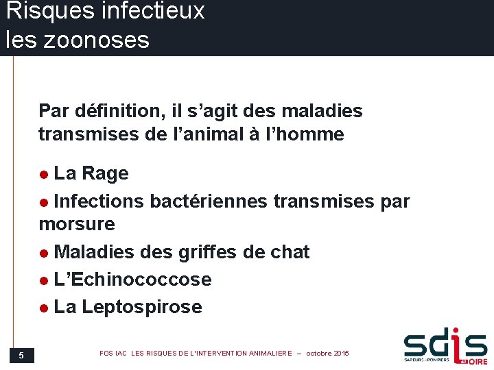 Risques infectieux les zoonoses Par définition, il s’agit des maladies transmises de l’animal à