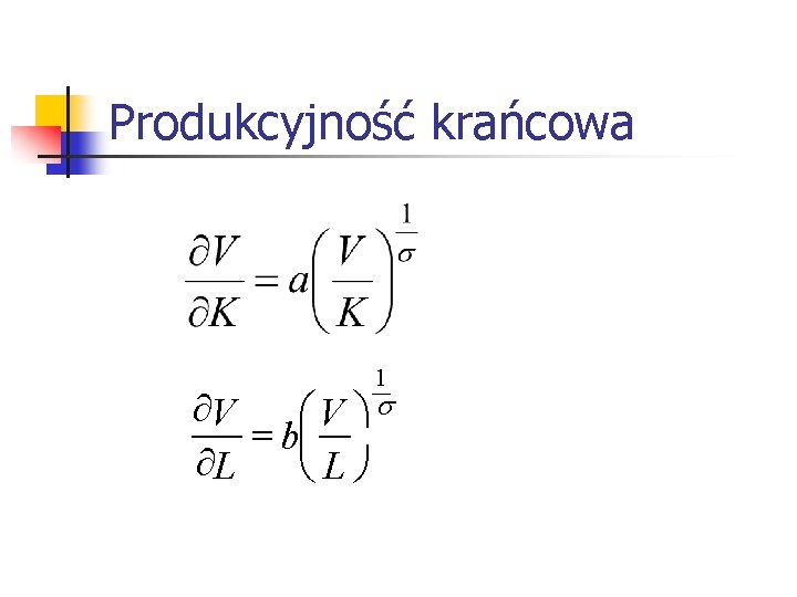 Produkcyjność krańcowa 1 ¶V æV ös = bç ¶L èLø 