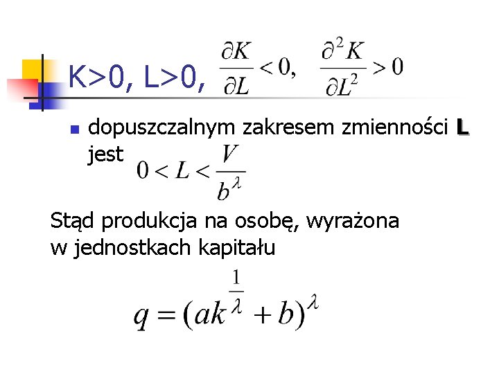 K>0, L>0, n dopuszczalnym zakresem zmienności L jest Stąd produkcja na osobę, wyrażona w