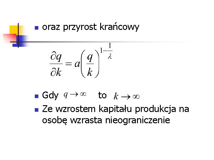 n n n oraz przyrost krańcowy Gdy to Ze wzrostem kapitału produkcja na osobę