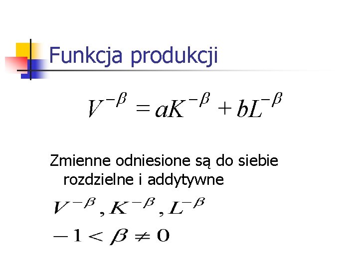 Funkcja produkcji V -b = a. K -b -b + b. L Zmienne odniesione