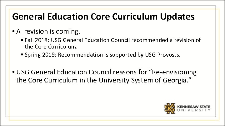 General Education Core Curriculum Updates • A revision is coming. § Fall 2018: USG
